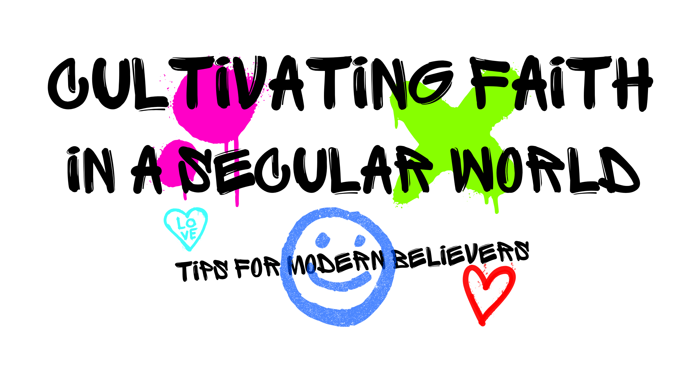 Cultivating Faith in a Secular World: Tips for Modern Believers, with Jesus as Our Guide